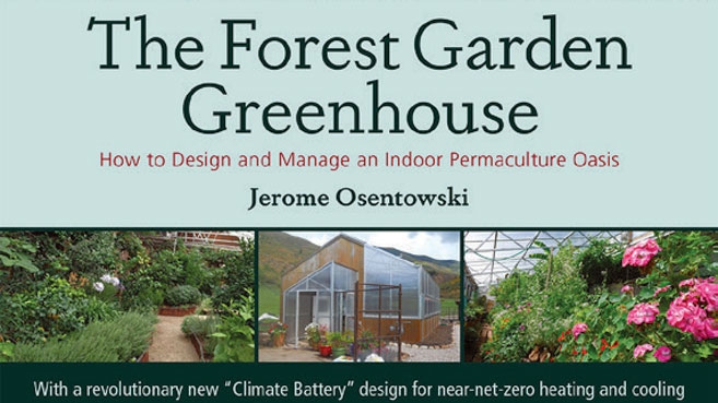 The Forest Garden Greenhouse by Jerome Osentowski